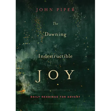 The Dawning of Indestructible Joy: Daily Readings for Advent