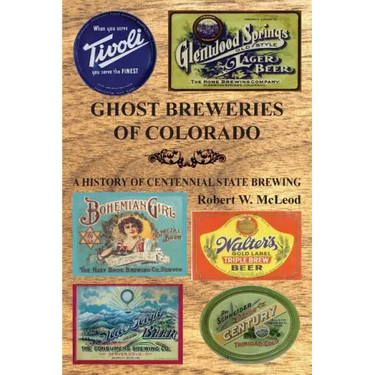 Ghost Breweries of Colorado: A History of Centennial State Brewing
