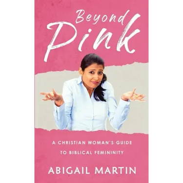 Beyond Pink: A Christian Woman's Guide to Biblical Femininity