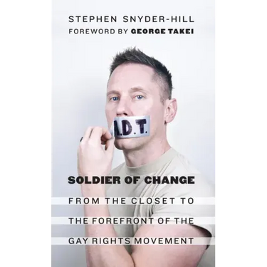 Soldier of Change: From the Closet to the Forefront of the Gay Rights Movement
