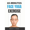 10 Minutes Face Yoga Exercise: Life-Changing facial Exercises for Younger, Smoother Skin
