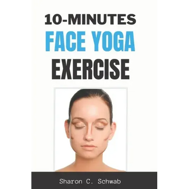 10 Minutes Face Yoga Exercise: Life-Changing facial Exercises for Younger, Smoother Skin