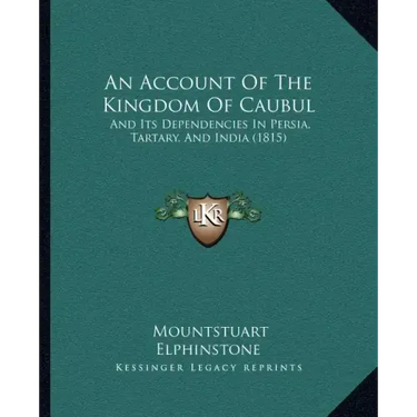 An Account of the Kingdom of Caubul: And Its Dependencies in Persia, Tartary, and India (1815)
