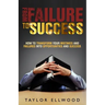 From Failure To Success: How to Transform your Mistakes and Failures into Opportunities and Success