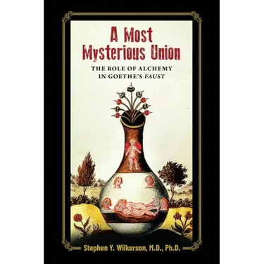 A Most Mysterious Union: The Role of Alchemy in Goethe's Faust
