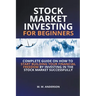 Stock Market Investing for Beginners I Complete Guide on How to Start Building Your Financial Freedom by Investing in the Stock Market Successfully