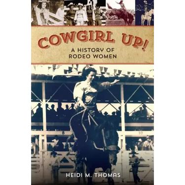 Cowgirl Up!: A History of Rodeoing Women