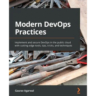 Modern DevOps Practices: Implement and secure DevOps in the public cloud with cutting-edge tools, tips, tricks, and techniques