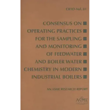 Consensus on Operating Practices for the Sampling and Monitoring of Feedwater and Boiler Water Chemistry in Modern Industrial Boilers
