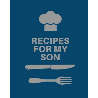 Recipes for My Son: Cookbook, Keepsake Blank Recipe Journal, Mom's Recipes, Personalized Recipe Book, Collection Of Favorite Family Recipe