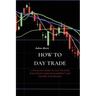How to Day Trade: A Detailed Guide to Day Trading Strategies, Risk Management and Trader Psychology
