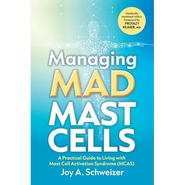 Managing Mad Mast Cells: A Practical Guide to Living with Mast Cell Activation Syndrome (MCAS)