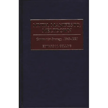 Myth, Manifesto, Meltdown: Communist Strategy, 1848-1991