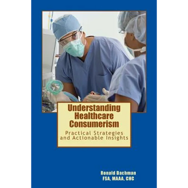 Understanding Healthcare Consumerism: Creating A Unique Cost Effective Strategy