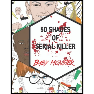 50 Shades of Serial Killer-Baby Monster: The Most Creepy and Disturbing Serial Killer Coloring Book