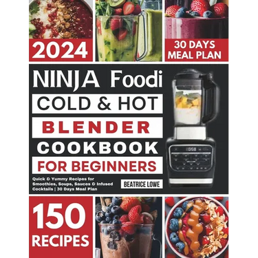Ninja Foodi Cold & Hot Blender Cookbook for Beginners: Quick & Yummy Recipes for Smoothies, Soups, Sauces & Infused Cocktails 30 Days Meal Plan
