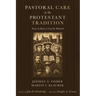 Pastoral Care in the Protestant Tradition: Essays in Honor of Scott M. Manetsch
