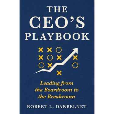 THE CEO'S PLAYBOOK - Leading from the Boardroom to the Breakroom