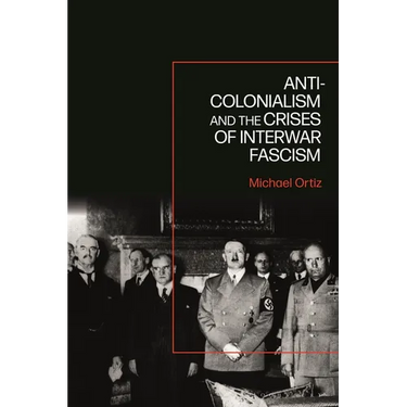 Anti-Colonialism and the Crises of Interwar Fascism