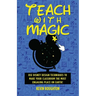Teach with Magic - Use Disney Design Techniques to Make Your Classroom the Most Engaging Place on Earth!