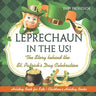 Leprechaun In The US! The Story behind the St. Patrick's Day Celebration - Holiday Book for Kids
