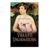 Verkaufte Ungarmädchen: Historischer Roman - Geschichte des Mädchenhandels nach dem Ersten Weltkrieg