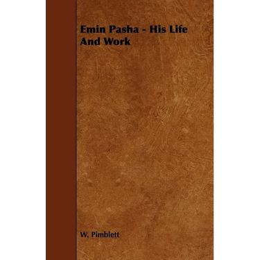Emin Pasha - His Life and Work