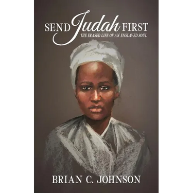 Send Judah First: The Erased Life of an Enslaved Soul