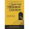 How to Leave the Mormon Church: An Exmormon's Guide to Rebuilding After Religion