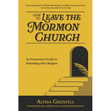 How to Leave the Mormon Church: An Exmormon's Guide to Rebuilding After Religion