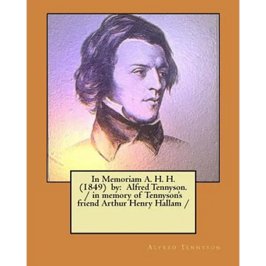 In Memoriam A. H. H. (1849) by: Alfred Tennyson. / in memory of Tennyson's friend Arthur Henry Hallam /