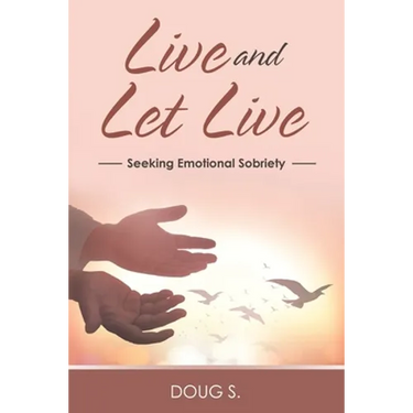 Live and Let Live: Seeking Emotional Sobriety