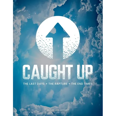 Caught Up: The Last Days + The Rapture + The End Times