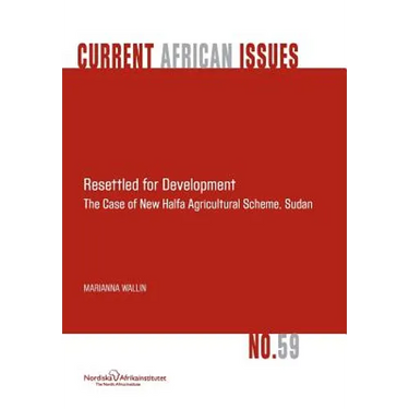 Resettled for Development. the Case of New Halfa Agricultural Scheme, Sudan
