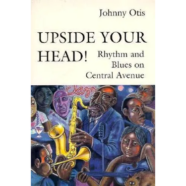Upside Your Head!: Rhythm and Blues on Central Avenue