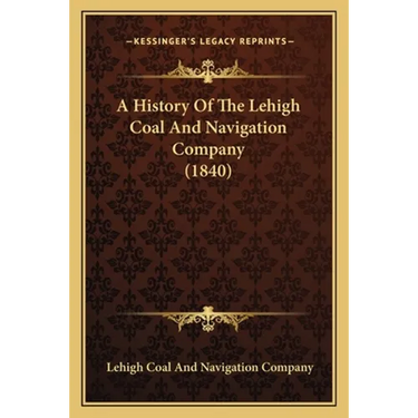 A History Of The Lehigh Coal And Navigation Company (1840)