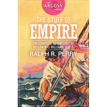 The Stuff of Empire: The Complete Adventures of Bellow Bill Williams, Volume 2