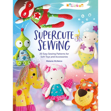 Melly & Me: Supercute Sewing: 20 Easy Sewing Patterns for Soft Toys and Accessories