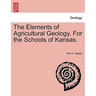 The Elements of Agricultural Geology. for the Schools of Kansas.