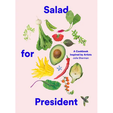 Salad for President: A Cookbook Inspired by Artists
