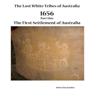 The Lost White Tribes of Australia Part 1: 1656 The First Settlement of Australia