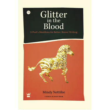 Glitter in the Blood: A Poet's Manifesto for Better, Braver Writing