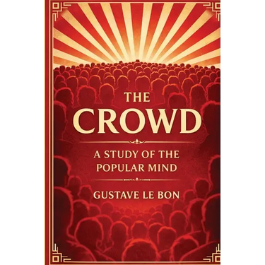 The Crowd: A Study of the Popular Mind