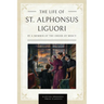 The Life of St. Alphonsus Liguori