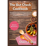 The Gut Check cookbook: 200+ Delicious Recipes you'll Want to Eat to Help you Unleash the Power of Your Microbiome to Reverse Disease and Heal your Gu