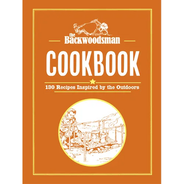 The Backwoodsman Cookbook: 125 Recipes Inspired by the Outdoors