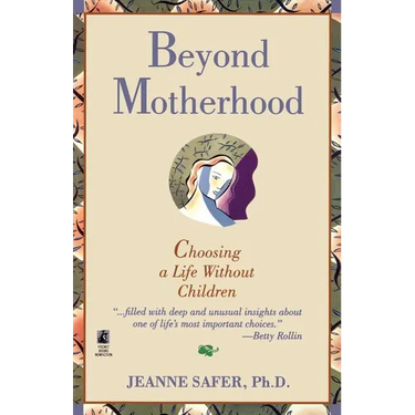 Beyond Motherhood: Choosing a Life Without Children