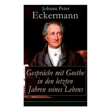 Gespräche mit Goethe in den letzten Jahren seines Lebens