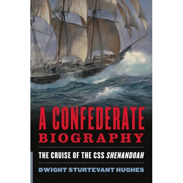 A Confederate Biography: The Cruise of the CSS Shenandoah