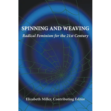 Spinning and Weaving: Radical Feminism for the 21st Century